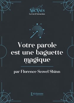 Votre parole est une baguette magique (La Loi d'Attraction)