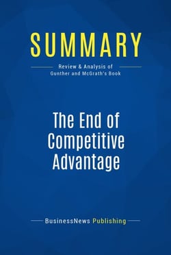 Summary: The End of Competitive Advantage - Review and Analysis of Gunther and Mcgrath's Book