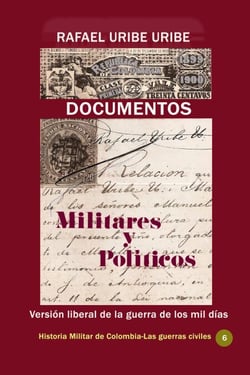 Documentos militares y políticos Versión liberal de la guerra de los mil días - Historia Militar de Colombia-Guerras civiles y violencia politica, #39