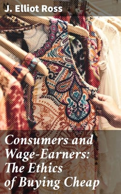 Consumers and Wage-Earners: The Ethics of Buying Cheap - Navigating the Ethical Maze of Consumer Choices
