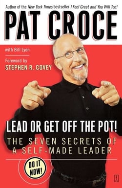 Lead or Get Off the Pot! - The Seven Secrets of a Self-Made Leader