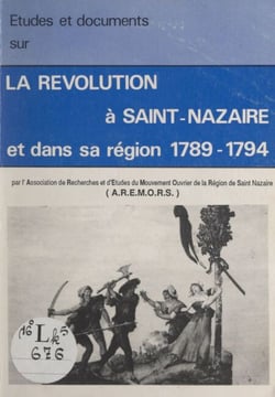 Études et documents sur la Révolution à Saint-Nazaire et dans sa région, 1789-1794