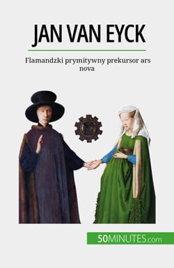 Jan Van Eyck - Flamandzki prymitywny prekursor ars nova