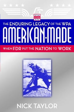 American-Made - The Enduring Legacy of the WPA: When FDR Put the Nation to Work