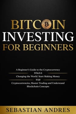 Bitcoin investing for beginners: A Beginner’s Guide to the Cryptocurrency Which Is Changing the World. Make Money with Cryptocurrencies, Master Trading and Understand Blockchain Concepts - Criptomonedas en Español