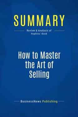 Summary: How to Master the Art of Selling - Review and Analysis of Hopkins' Book