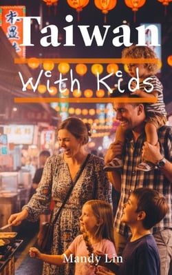 Taiwan With Kids: The Local Guide to Family Fun in Taiwan