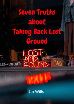 Seven Truths about Taking Back Lost Ground