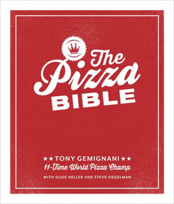 The Pizza Bible - The World's Favorite Pizza Styles, from Neapolitan, Deep-Dish, Wood-Fired, Sicilian, Calzones and Focaccia to New York, New Haven, Detroit, and More