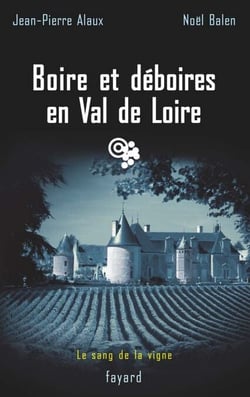 Boire et déboires en Val de Loire - Le sang de la vigne, tome 15