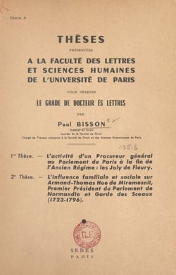 L'activité d'un procureur général au Parlement de Paris à la fin de l'Ancien Régime, les Joly de Fleury - Suivi de L'influence familiale et sociale sur Armand-Thomas Hue de Miromesnil, Premier Président du Parlement de Normandie et Garde des Sceaux, 17...