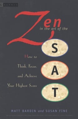 Zen in the Art of the Sat - How to Think, Focus, and Achieve Your Highest Score