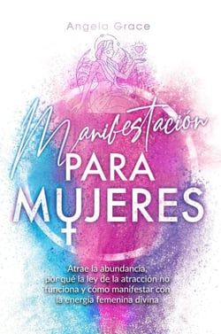 Manifestación para mujeres: Atrae la abundancia, por qué la ley de la atracción no funciona y cómo manifestar con la energía femenina divina - Despertar de la energía femenina divina, #1