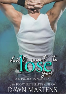 Don't Want To Lose You - Being Yours Novella, #3