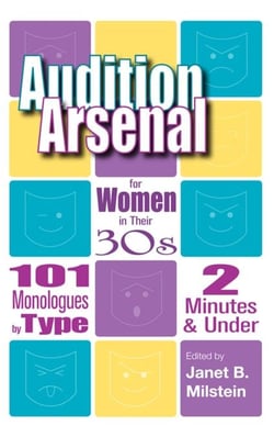 Audition Arsenal for Women in their 30s - 101 Monlogues by Type 2-Minutes and Under