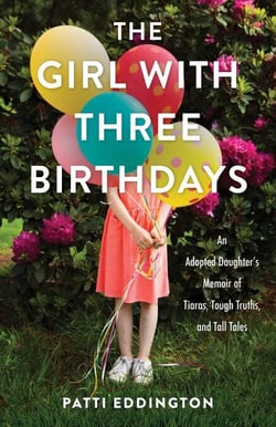 The Girl with Three Birthdays - An Adopted Daughter's Memoir of Tiaras, Tough Truths, and Tall Tales