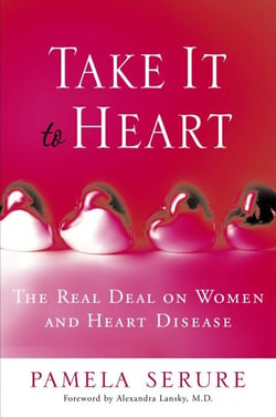 Take It to Heart - The Real Deal On Women and Heart Disease