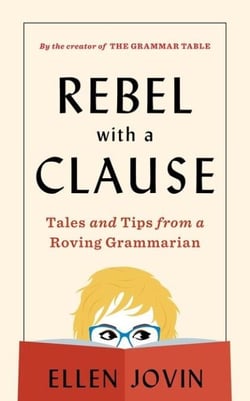 Rebel with a Clause - Tales and Tips from a Roving Grammarian