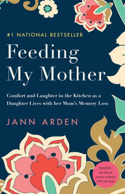 Feeding My Mother - Comfort and Laughter in the Kitchen as My Mom Lives with Memory Loss