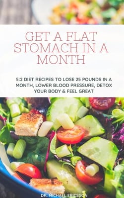 Get a Flat Stomach in a Month: 5:2 Diet Recipes to Lose 25 Pounds In a Month, Lower Blood Pressure, Detox Your Body &amp; Feel Great