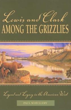 Lewis and Clark among the Grizzlies - Legend and Legacy in the American West