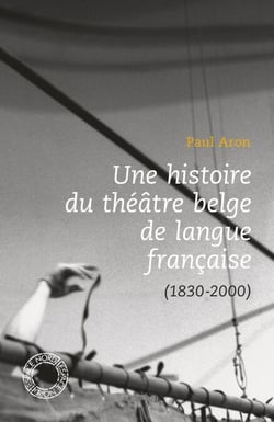 Une histoire du théâtre belge de langue française - (1830-2000)