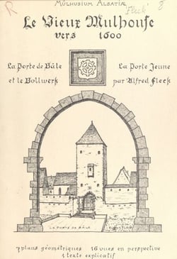Le Vieux-Mulhouse vers 1600. Essai de reconstitution de la Porte de Bâle et de la Porte Jeune avec le Bollwerk - 7 plans géométriques, 16 vues en perspective