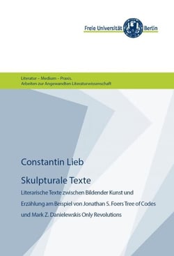 Skulpturale Texte - Literarische Texte zwischen Bildender Kunst und Erzählung am Beispiel von Jonathan S. Foers "Tree of Codes" und Mark Z. Danielewskis "Only Revolutions"