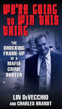 We're Going to Win This Thing - The Shocking Frame-up of a Mafia Crime Buster