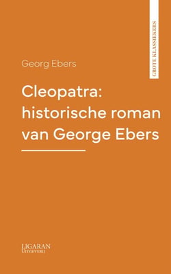 Cleopatra: historische roman van George Ebers
