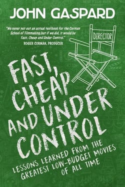 Fast, Cheap &amp; Under Control: Lessons Learned From the Greatest Low-Budget Movies of All Time - Fast, Cheap Filmmaking Books, #1