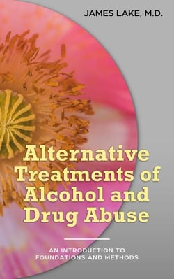 Alternative Treatments of Alcohol and Drug Abuse: Safe, Effective and Affordable Approaches and How to Use Them - Alternative and Integrative Treatments in Mental Health Care, #2