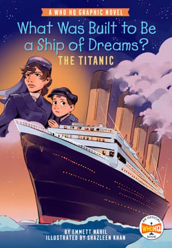 What Was Built to Be a Ship of Dreams?: The Titanic - A Who HQ Graphic Novel