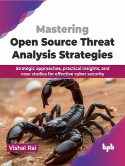 Mastering Open Source Threat Analysis Strategies: Strategic approaches, practical insights, and case studies for effective cyber security