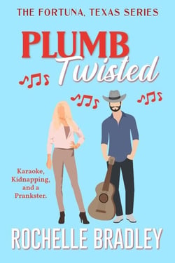 Plumb Twisted - A Fortuna, Texas Novel, #2