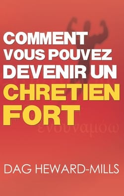 Comment vous pouvez devenir un chrétien fort