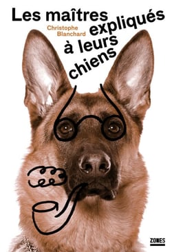 Les maîtres expliqués à leurs chiens - Essai de sociologie canine