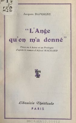 L'ange qu'on m'a donné - Pièce en 4 actes et un prologue