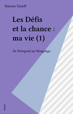 Les Défis et la chance : ma vie (1) - De Petrograd au Niragongo
