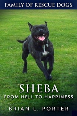 Sheba - From Hell to Happiness - Family Of Rescue Dogs, #2