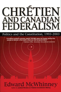 Chretien and Canadian Federalism - Politics and the Constitution: 1993-2003