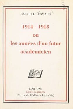 1914-1918 - Ou Les années d'un futur académicien