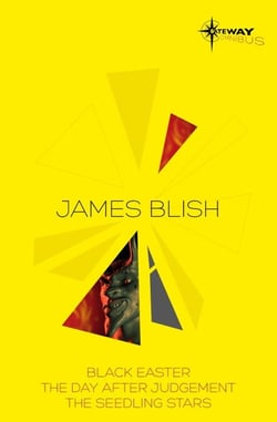 James Blish SF Gateway Omnibus - Black Easter, The Day After Judgement, The Seedling Stars