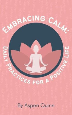 Embracing Calm: Daily Practices for a Positive Life