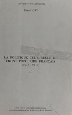 La politique culturelle du Front populaire français (1935-1938) - Thèse pour le Doctorat d'État (Histoire)