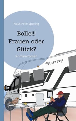 Bolle!!! Frauen oder Glück? - Kriminalroman