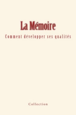 La Mémoire - comment développer ses qualités