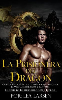 La prisionera del Dragón Colección romántica y erótica de libros en Español,sobre sexo y fantasía (Spanish Edition) - El Libro De La Serie Del Clan, #1