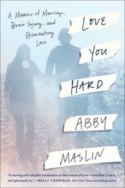 Love You Hard - A Memoir of Marriage, Brain Injury, and Reinventing Love