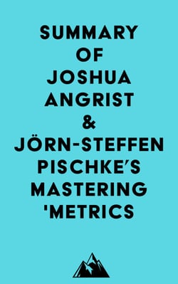 Summary of Joshua Angrist &amp; Jörn-Steffen Pischke's Mastering 'Metrics